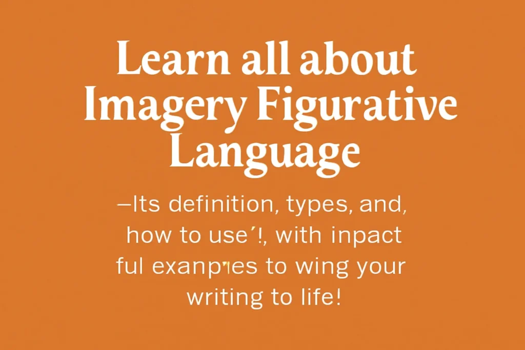 Learn all about Imagery Figurative Language—its definition, types, and how to use it with impactful examples to bring your writing to life