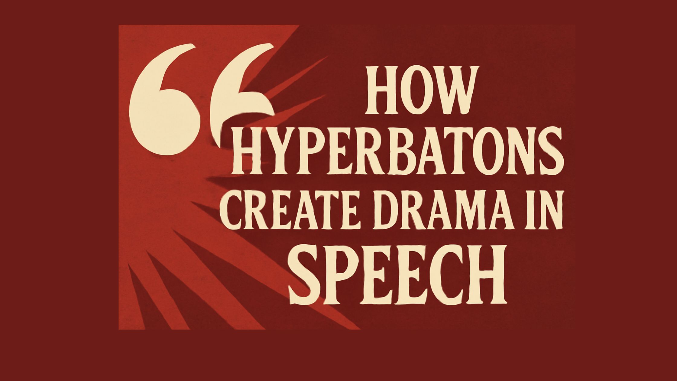 Learn how hyperbatons create drama in speech by rearranging words for emotional effect. Find out how this technique adds suspense and power to communication.