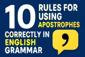 Learn the 10 essential rules for using apostrophes correctly in English grammar. Master the rules for using apostrophes and improve your writing skills today