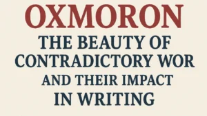 Discover the beauty of an oxymoron and Learn its meaning, examples, and importance in literature, poetry, and everyday language.